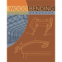Wood Bender’s Handbook Wood Bending Handbook: Unlock the Secrets of Curving Wood