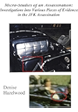 Micro-Studies of an Assassination: Investigations into Various Pieces of Evidence in the JFK Assassination