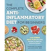 The Complete Anti-Inflammatory Diet for Beginners: A No-Stress Meal Plan with Easy Recipes to Heal the Immune System