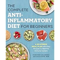 The Complete Anti-Inflammatory Diet for Beginners: A No-Stress Meal Plan with Easy Recipes to Heal the Immune System