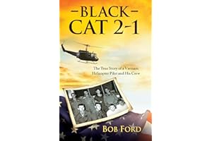 Black Cat 2-1: The True Story of a Vietnam Helicopter Pilot and His Crew