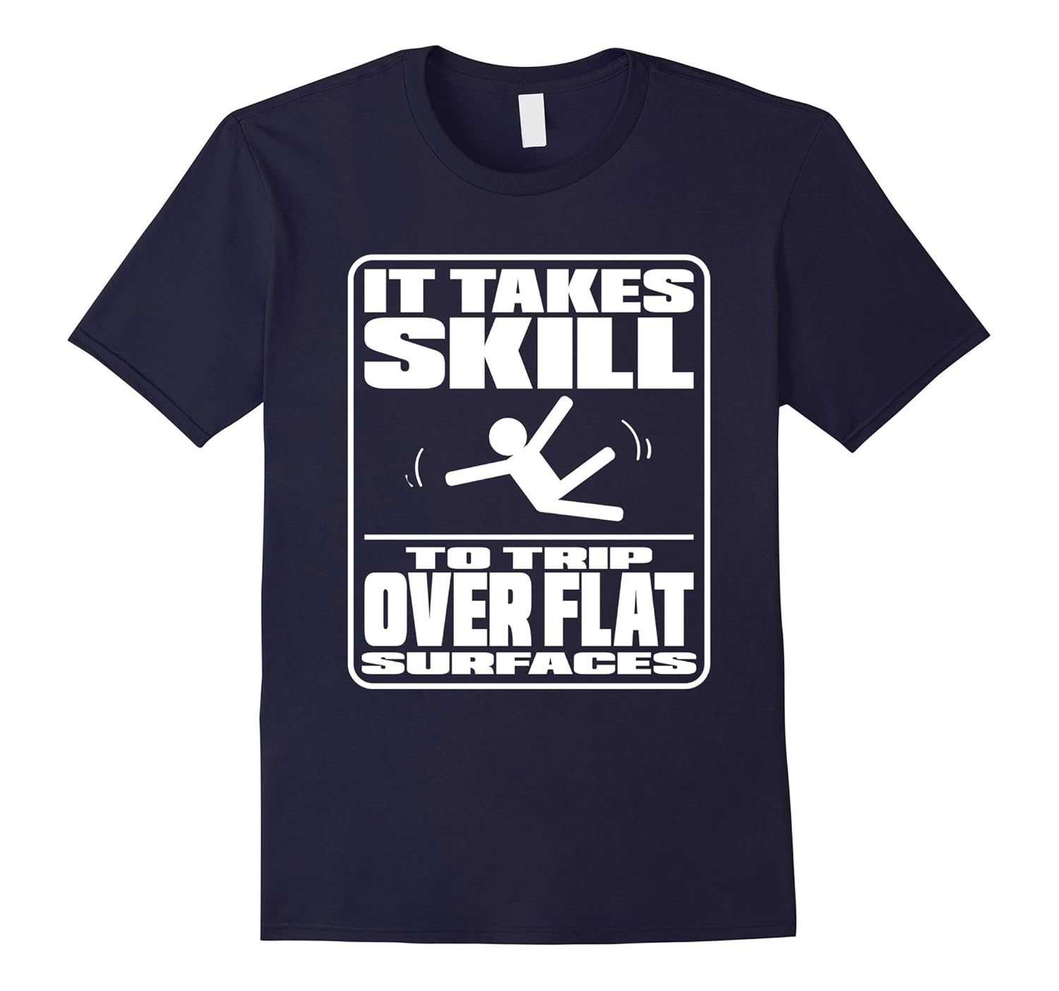 Takes Skill To Trip Over Flat Surfaces Funny Clumsy T Shirt-ANZ