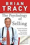 The Psychology of Selling: Increase Your Sales Faster and Easier Than You Ever Thought Possible