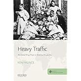 Heavy Traffic: The Global Drug Trade in Historical Perspective (Roots of Contemporary Issues)