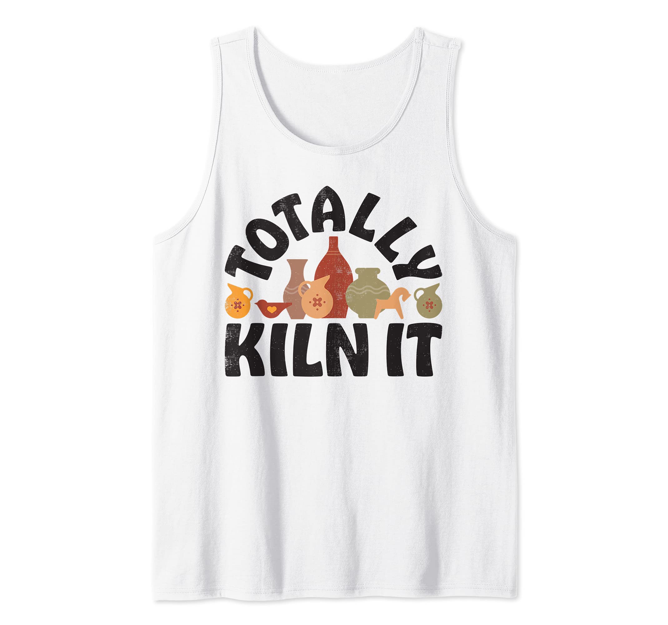 Pottery Totally Kiln It Potter Clay Ceramic Artist Men Women Tank Top