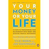 Your Money or Your Life: 9 Steps to Transforming Your Relationship with Money and Achieving Financial Independence: Fully Rev
