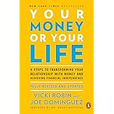 Your Money or Your Life: 9 Steps to Transforming Your Relationship with Money and Achieving Financial Independence: Fully Rev