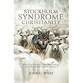 Stockholm Syndrome Christianity: Why America’s Christian Leaders Are Failing — and What We Can Do About It