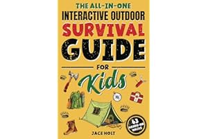 The All-in-One Interactive Outdoor Survival Guide for Kids: Master Fun Skills to Make Fires, Build Shelters, Learn First Aid, and Brave the Wilderness