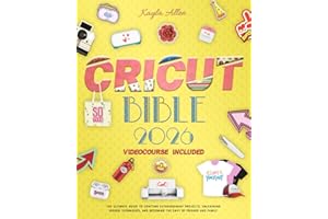 Cricut Bible: The Ultimate Guide to Crafting Extraordinary Projects, Unleashing Hidden Techniques, and Becoming the Envy of Friends and Family (Happy Crafting)