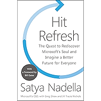 Hit Refresh: The Quest to Rediscover Microsoft's Soul and Imagine a Better Future for Everyone