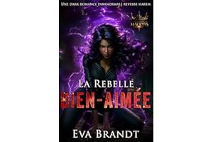 La Rebelle bien-aimée: Une dark romance paranormale reverse harem (La Saga des maudits t. 2) (French Edition)