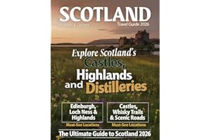 SCOTLAND TRAVEL GUIDE 2026: New Edition – Explore the Best of the Land of Bravehearts – Stunning Castles, Wild Highlands, Legendary Loch Ness, Vibrant Cities, Whisky Route, and Hidden Treasures.