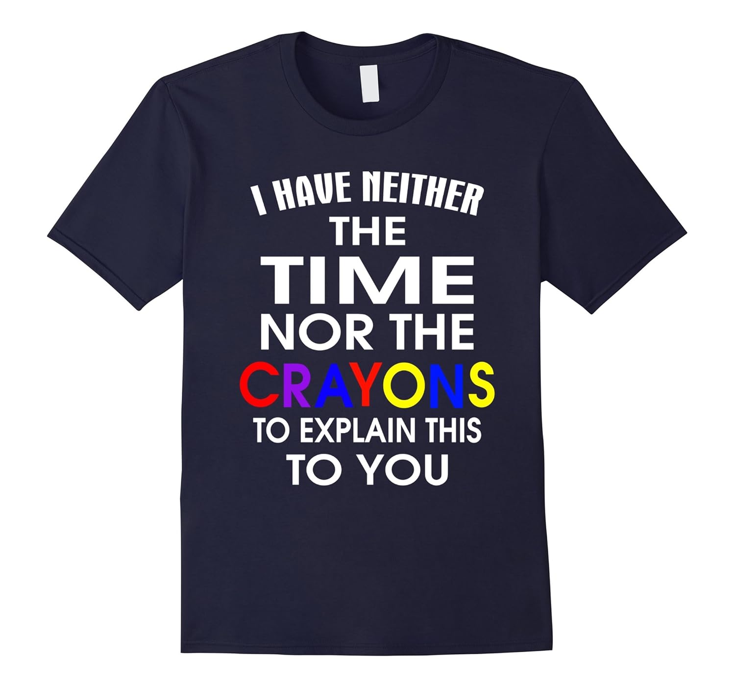 I Have Neither Time Nor Crayons to Explain This to You shirt-ANZ