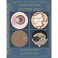 What My Eye Doctor Sees: An Illustrated Learning Tool: A Great Resource for Curious Patients and Students (7th thru 12th Grad