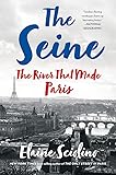 The Seine: The River that Made Paris