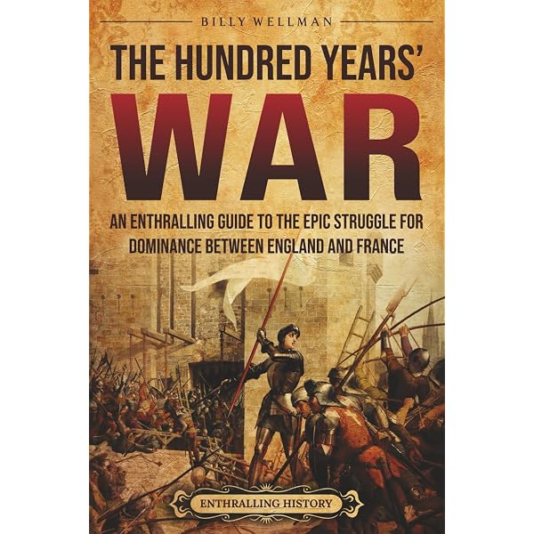 The Hundred Years War: A History from Beginning to End (Medieval