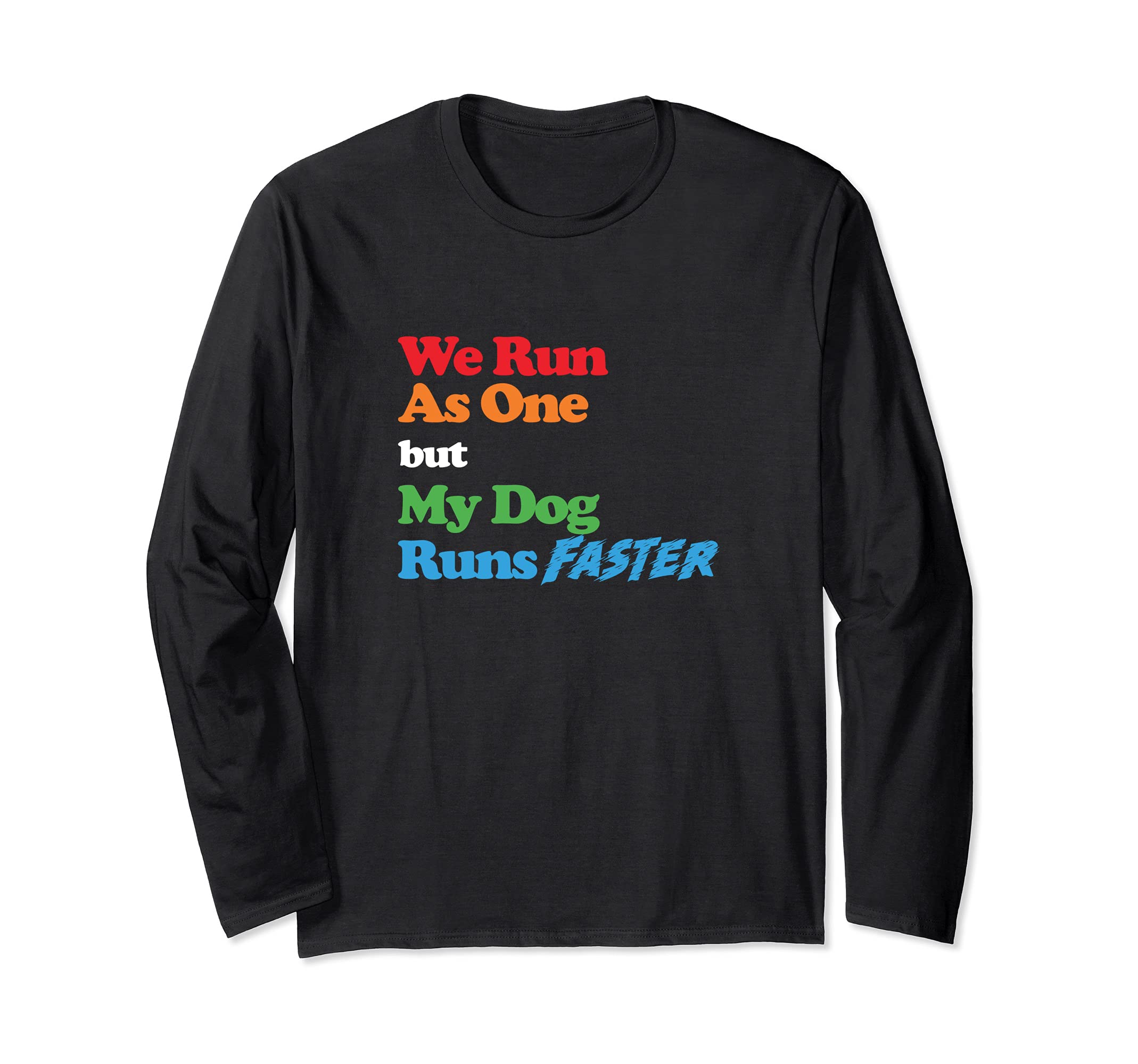 Dog Agility item - We run as one but my dog runs faster Long Sleeve T-Shirt