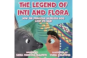 The Legend of Inti and Flora: How the Peruvian Hairless Dog Lost Its Hair