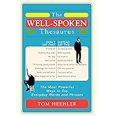 The Well-Spoken Thesaurus: The Most Powerful Ways to Say Everyday Words and Phrases (Christmas Gift or Stocking Stuffer for W