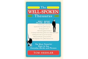 The Well-Spoken Thesaurus: The Most Powerful Ways to Say Everyday Words and Phrases (A Vocabulary Builder for Adults to Impro