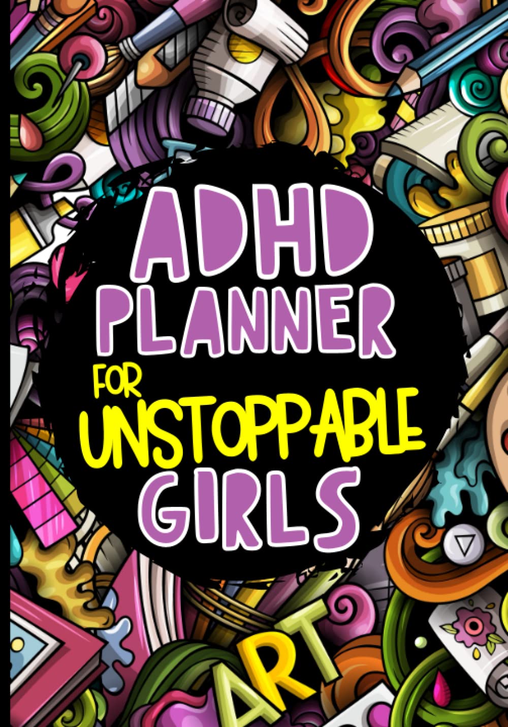 ADHD Planner for Unstoppable Girls: ADHD Daily Journal for Teens with Attention Deficit Hyperactivity Disorder. Weekly and Daily Organizer