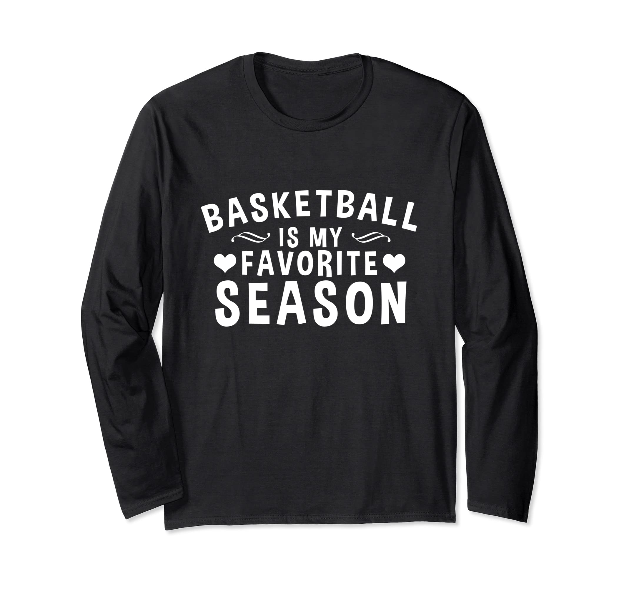 Basketball Is My Favorite Season - For Basketball Lover Long Sleeve T-Shirt