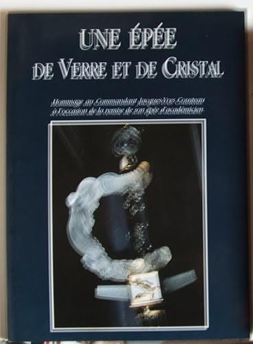 Download UNE EPEE DE VERRE ET DE CRISTAL -HOMMAGE AU COMMANDANT JACQUES YVES COUSTEAU A L'OCCASION DE LA REMISE DE SON EPEE D'ACADEMICIEN PDF