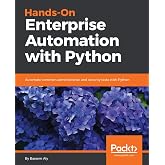 Hands-On Enterprise Automation with Python.: Automate common administrative and security tasks with Python