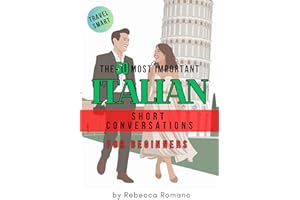 The 50 Most Important Conversations in Italian for Beginners: Quick and Natural Dialogues to Handle Everyday Situations and T