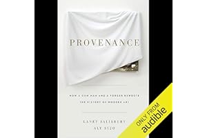 Provenance: How a Con Man and a Forger Rewrote the History of Modern Art