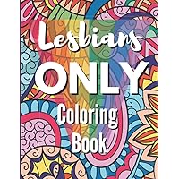Lesbians Only Coloring Book: Funny Lesbian Sayings and Quotes Coloring Book for Gay Women - Great Lesbian Humor Gift
