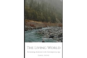 The Living World: Reclaiming Animism in the Contemporary Age