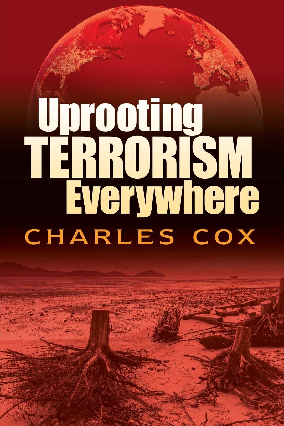 Uprooting Terrorism Everywhere Charles Carrington Cox - 