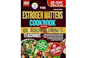 The Estrogen Matters Cookbook Inspired by Dr. Avrum Bluming’s Teachings: 365 Days of Hormone-Balancing and Anti-Inflammatory Recipes to Help You Burn ... and Fight Inflammation for Long-Term Wellness