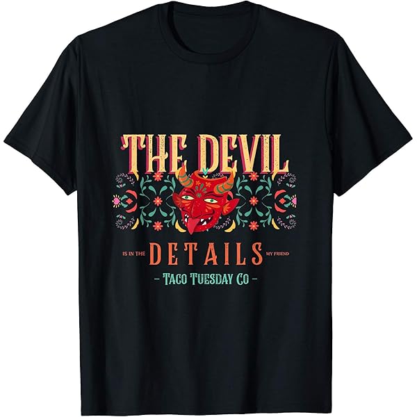 Amazon.com: The devil is in the details my friend T-Shirt