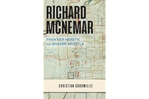 Richard McNemar: Frontier Heretic and Shaker Apostle