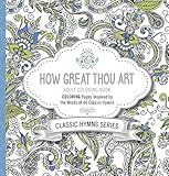 How Great Thou Art Adult Coloring Book: Coloring Pages Inspired by the Words of Forty-Six Classic Hymns by 