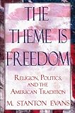 The Theme Is Freedom: Religion, Politics, and the American Tradition, M. Stanton Evans, 0895267187