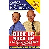 Buck Up, Suck Up . . . and Come Back When You Foul Up: 12 Winning Secrets from the War Room