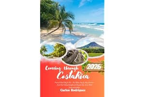 COURSING THROUGH COSTA RICA 2026: Practical Travel Tips for First-Time Visitors, Day-by-Day Itineraries, Local Food, Cultural