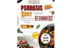 The Complete Psoriasis Diet for Beginners 2024: Nourishing Recipes to Soothe Your Skin and Boost Your Well-Being