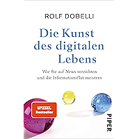 Die Kunst des digitalen Lebens: Wie Sie auf News verzichten und die Informationsflut meistern (German Edition) book cover Die Kunst des digitalen Lebens: Wie Sie auf News verzichten und die Informationsflut meistern (German Edition) book cover
