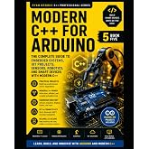 Real-World C++ Arduino Development: Build Embedded Systems, Automation Projects, Robotics, and IoT Applications (The Modern C++ Developer Series)
