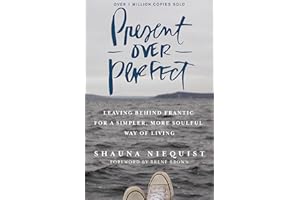 Present Over Perfect: Leaving Behind Frantic for a Simpler, More Soulful Way of Living