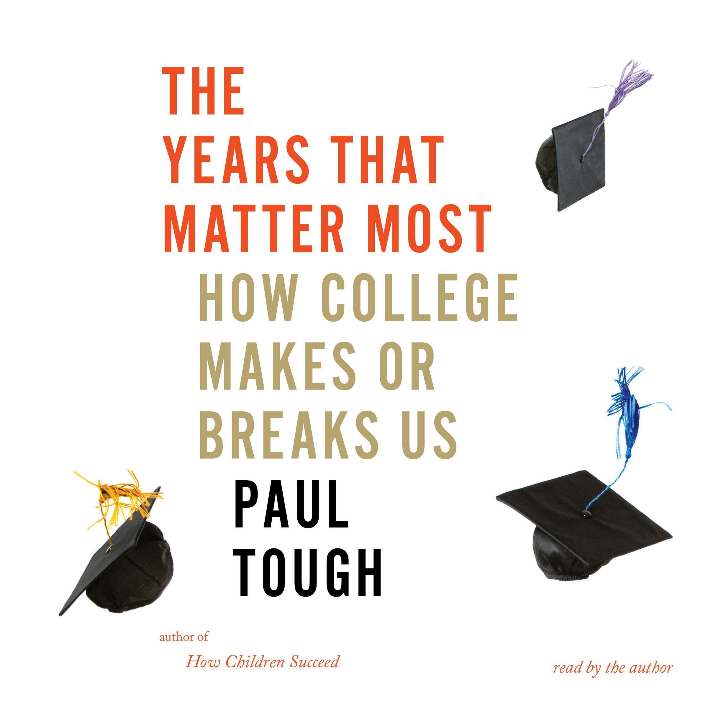 The Years That Matter Most How College Makes Or Breaks Us Tough Paul Tough Paul 9780358285113 Amazon Com Books