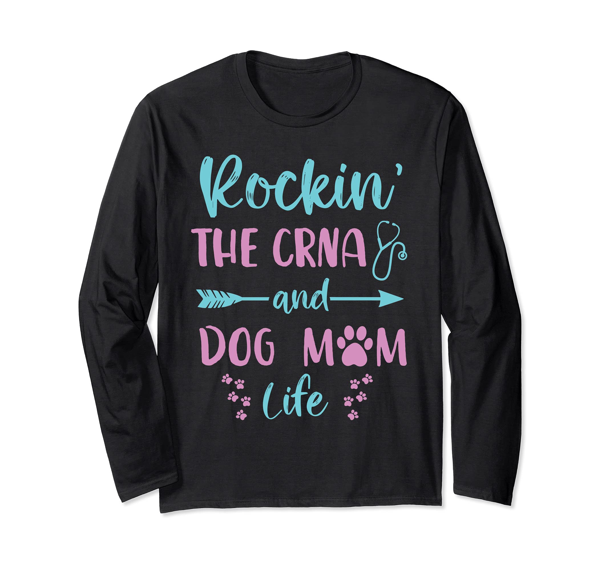 Rockin The CRNA and Dog Mom Life Cute Nurse Anesthetist Long Sleeve T-Shirt