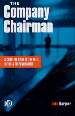 The Company Chairman: A Complete Guide To The Role, Duties And  Responsibilities: Harper, John: 9780749431280: Amazon.com: Books