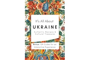 It’s All About Ukraine: Authentic Recipes & Cultural Treasures: A Journey Through Ukraine's Modern Cuisine and Vibrant Life