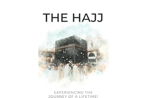 The HAJJ: Preparing to Experience and Feel the Journey of a Lifetime!